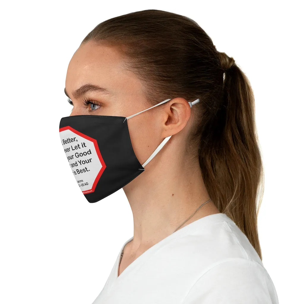 Good, Better, Best. Never Let it Rest, till your Good is Better and Your Better is Best.  -  St. Jerome  347 AD - 420 AD  - B4Uspeak Make a Statement Fabric Face Mask blk