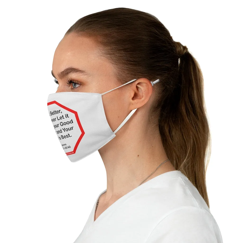 Good, Better, Best. Never Let it Rest, till your Good is Better and Your Better is Best.  -  St. Jerome  347 AD - 420 AD  - B4Uspeak Make a Statement Fabric Face Mask wht