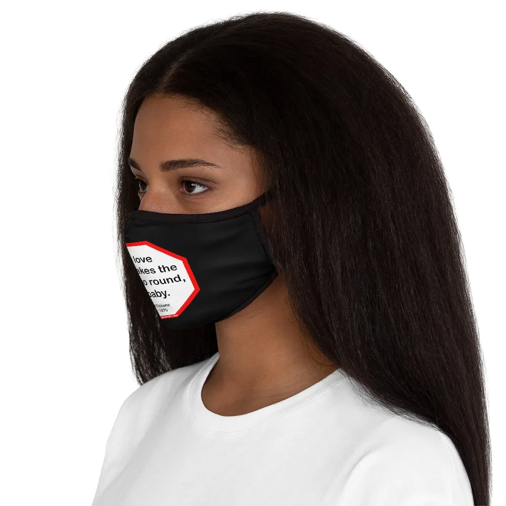 Tis love that makes the world go round, my baby.   -  Charles Dickens 1812  1870   ---   Stop2Think Before You Speak, Make a Statement Face Mask-blk   ---   Fitted Polyester Face Mask
