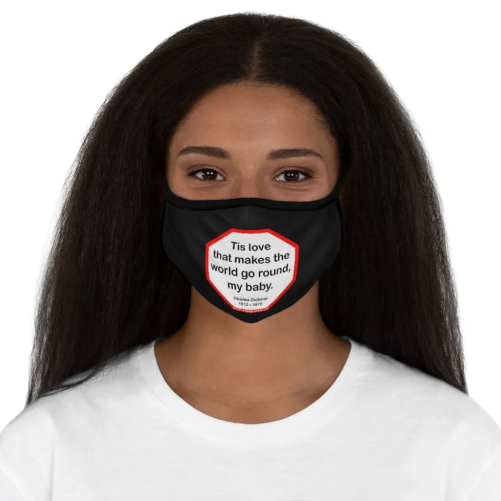 Tis love that makes the world go round, my baby.   -  Charles Dickens 1812  1870   ---   Stop2Think Before You Speak, Make a Statement Face Mask-blk   ---   Fitted Polyester Face Mask